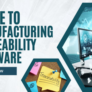 The Ultimate Guide to Manufacturing Traceability Software